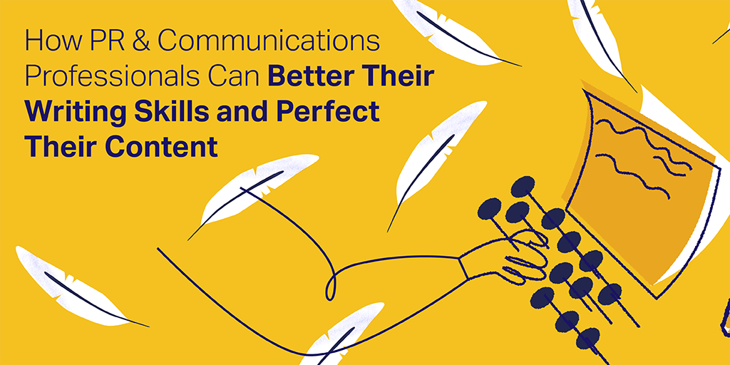 How PR & Communications Professionals Can Better Their Writing Skills and Perfect Their Content